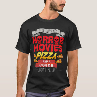 If It Involves Horror Movie Pizza Couch Count Me I T-Shirt