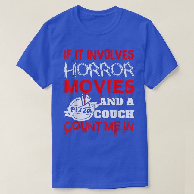 If It Involves Horror Movies, Pizza, And A Couch 4 T-Shirt (Design Front)