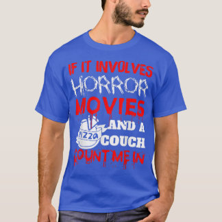 If It Involves Horror Movies, Pizza, And A Couch 4 T-Shirt