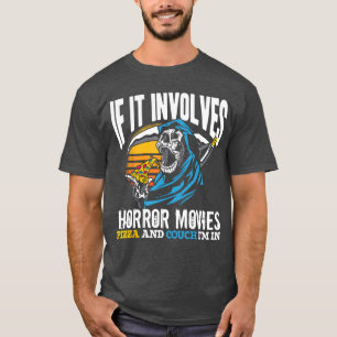 If it involves Horror Movies Pizza and a Couch Hor T-Shirt