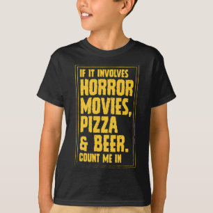 If It Involves Horror Movies Pizza And Beer Count T-Shirt