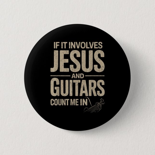 If It Involves Jesus And Guitars Count Me In Guita 2 Inch Round Button (Front)
