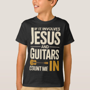 If It Involves Jesus And Guitars Count Me In Guita T-Shirt