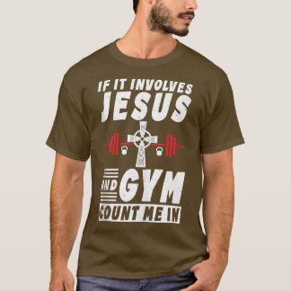 If It Involves Jesus And Gym Count Me In Funny Bod T-Shirt