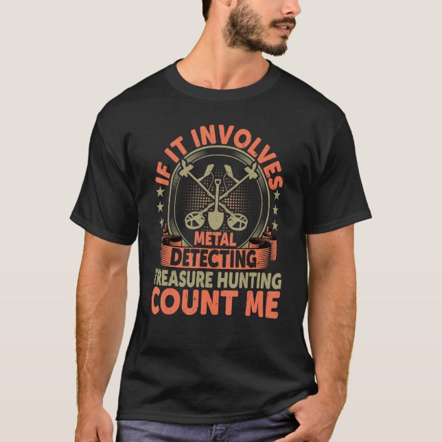 If It Involves Metal Detecting Treasure Hunting Co T-Shirt (Front)