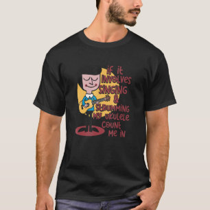 If It Involves My Ukulele Count Me In Ukulele Guit T-Shirt