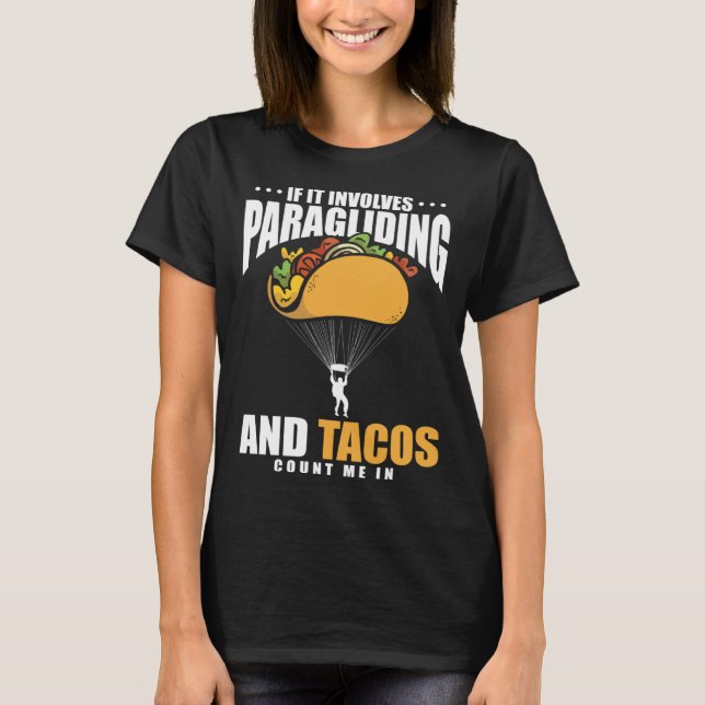 If It Involves Paragliding And Tacos Parachute Tac T-Shirt (Front)