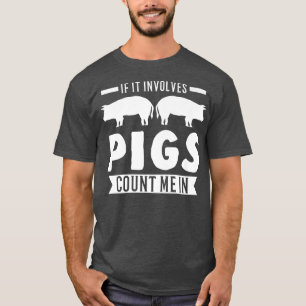 If It Involves Pigs Count Me In Pigs Premium3214 T-Shirt