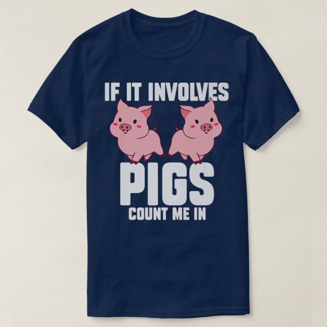 If It Involves Pigs Count Me In Pigs Premium 3213  T-Shirt (Design Front)