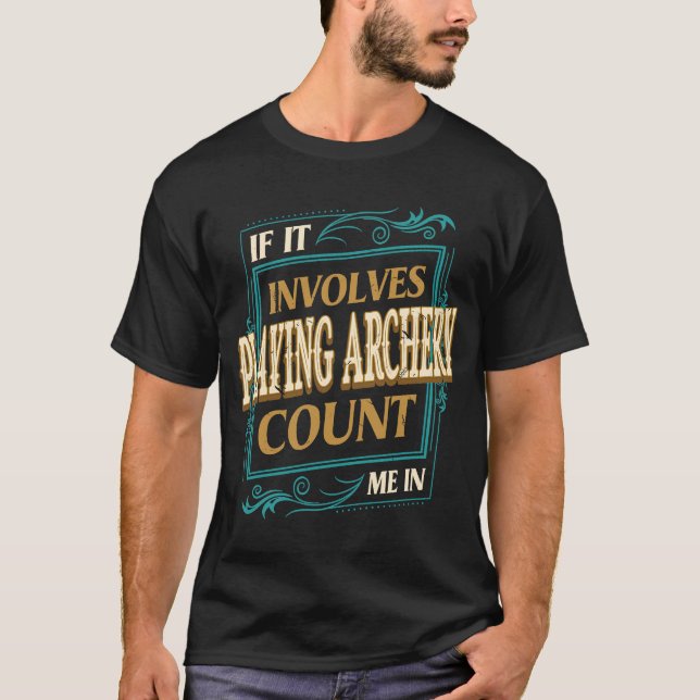 If It Involves Playing Archery Count Me T-Shirt (Front)