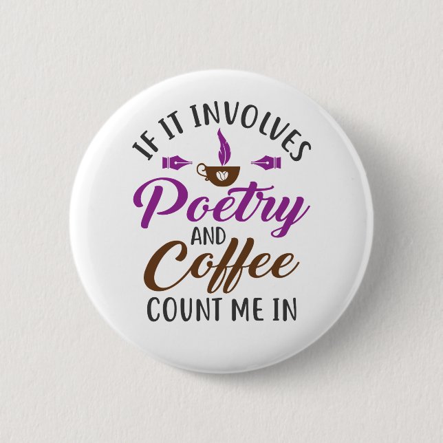 If It Involves Poetry and Coffee Count Me In 2 Inch Round Button (Front)