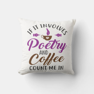 If It Involves Poetry and Coffee Count Me In Throw Pillow