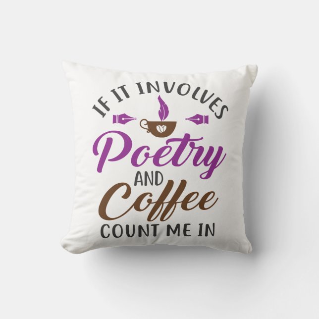 If It Involves Poetry and Coffee Count Me In Throw Pillow (Front)