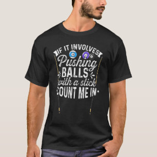 If It Involves Pushing Balls With A Stick Count Me T-Shirt