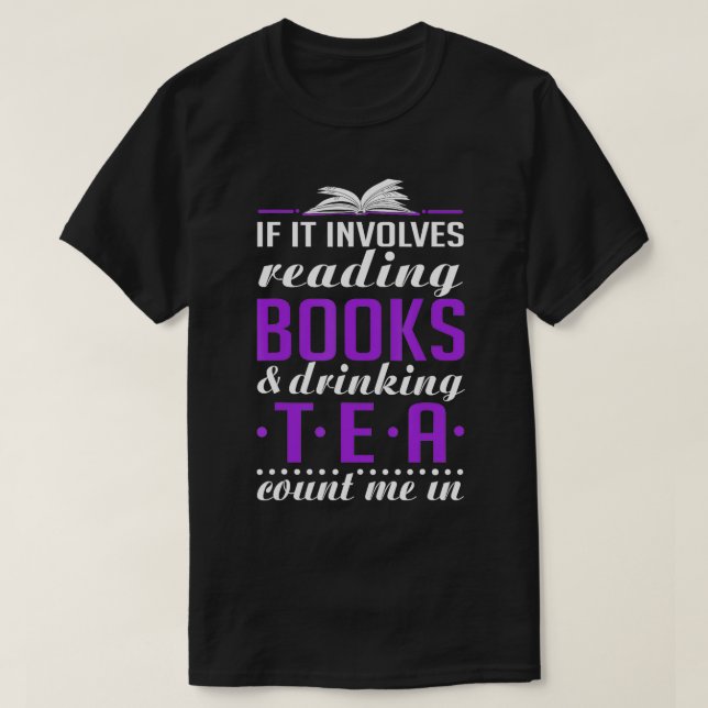 If It Involves Reading Books and Drinking Tea  T-Shirt (Design Front)