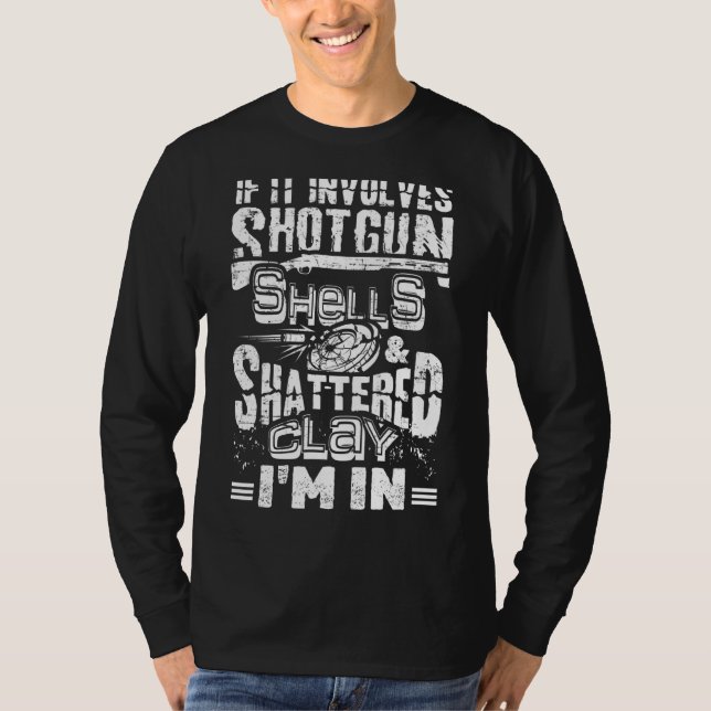 If It Involves Shotgun Shells & Shattered Clay I'm T-Shirt (Front)