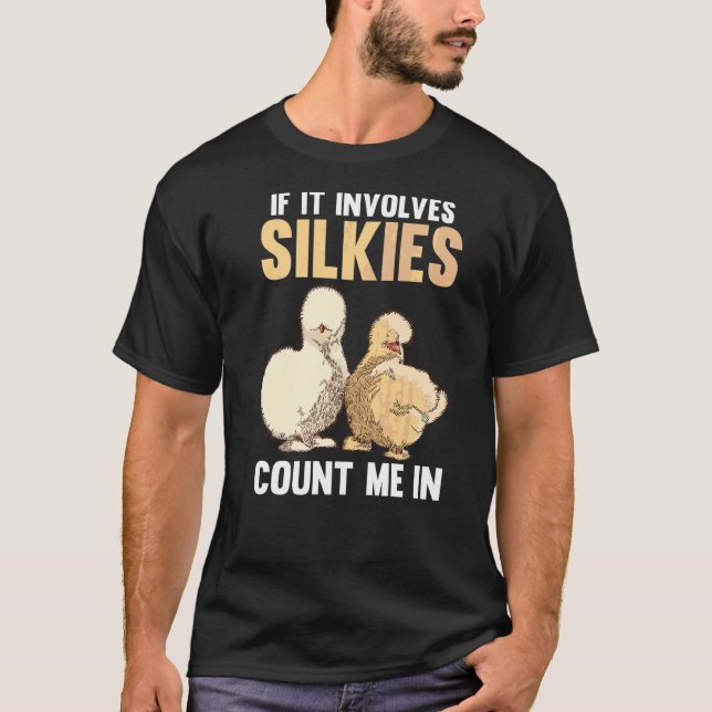 If It Involves Silkie Chickens Count Me In T-Shirt (Front)