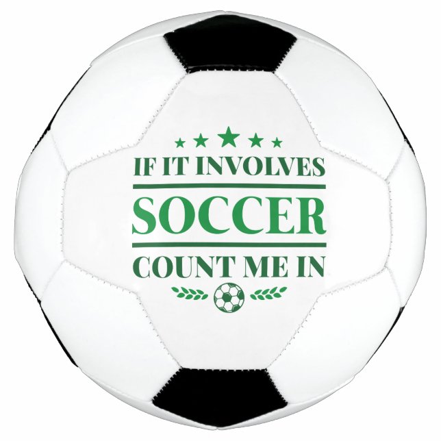 If It Involves Soccer Count Me In Ball (Front)
