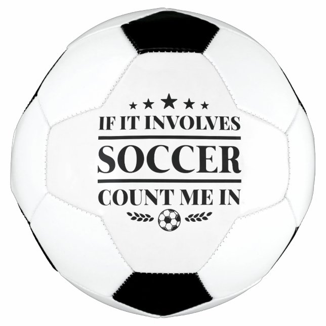 If It Involves Soccer Count Me In Ball (Front)