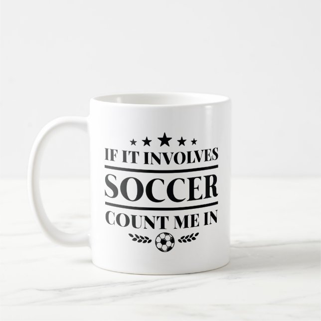 If It Involves Soccer Count Me In Coffee Mug (Left)