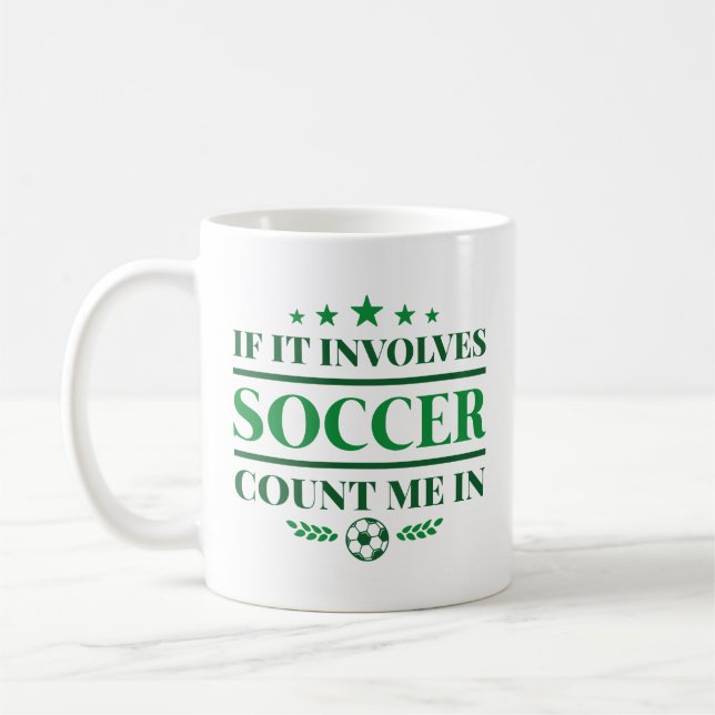 If It Involves Soccer Count Me In Coffee Mug (Left)