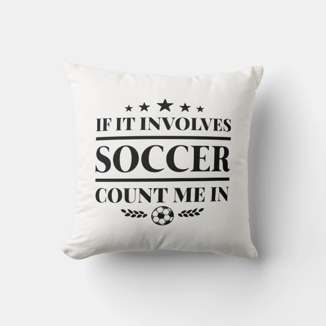 If It Involves Soccer Count Me In Throw Pillow (Front)