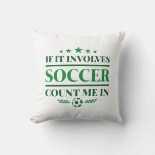 If It Involves Soccer Count Me In Throw Pillow