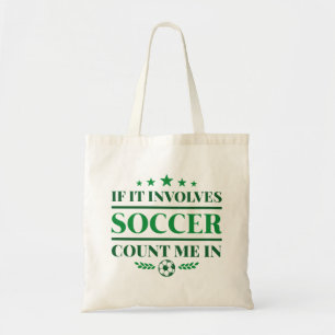 If It Involves Soccer Count Me In Tote Bag