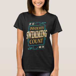 If It Involves Swimming Count Me Swimmer Humor Sw T-Shirt