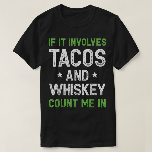 If It Involves Tacos and Whiskey Count Me In Funny T-Shirt (Design Front)