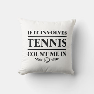 If It Involves Tennis Count Me In Throw Pillow