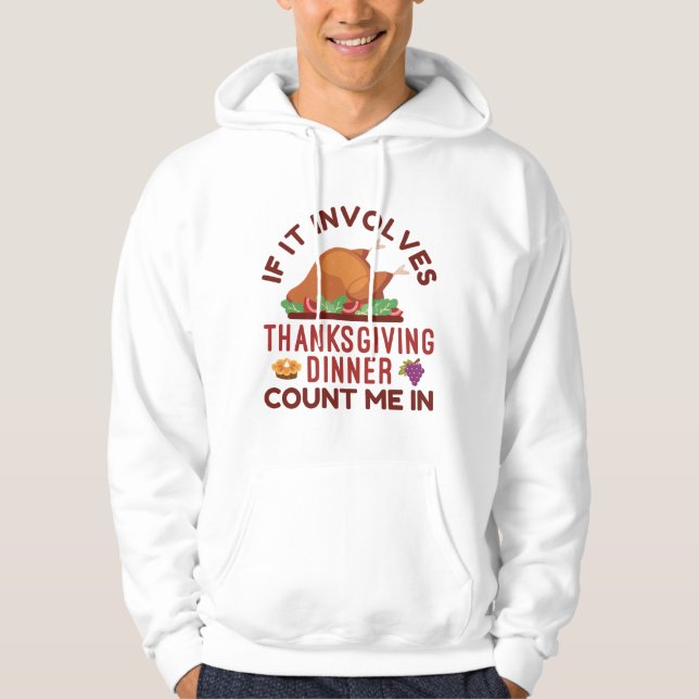 If It Involves Thanksgiving Dinner Count Me In Hoodie (Front)