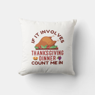 If It Involves Thanksgiving Dinner Count Me In Throw Pillow