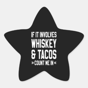 If It Involves Whiskey & Tacos Count Me In Star Sticker