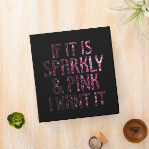 If it is Sparkly and Pink I want it   Black Binder