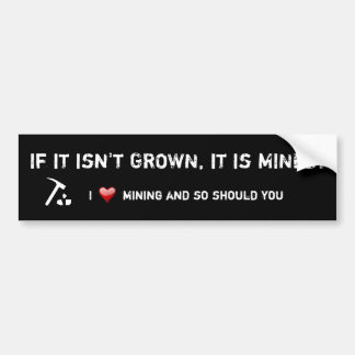 If it isn't GROWN..... Bumper Sticker