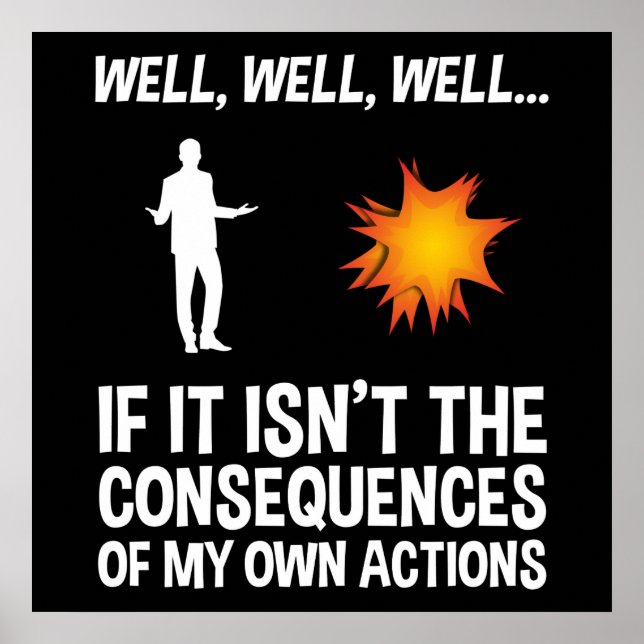 If It Isn't The Consequences Of My Own Actions Poster (Front)