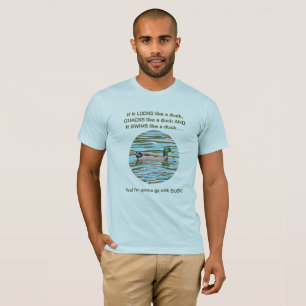 "If It Looks Like A Duck" /Critical Thinker  T-Shirt
