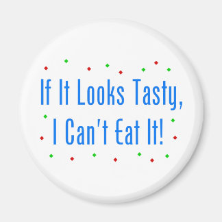 If It Looks Tasty, I Can't Eat It! Magnet