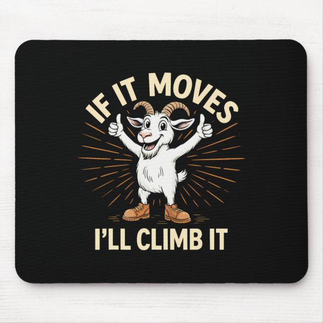 If It Moves I’ll Climb It – Funny Climbing Goat De Mouse Pad (Front)