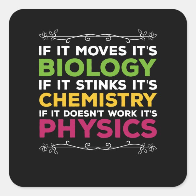 If It Moves Its Biology If It Stinks Its Chemistry Square Sticker (Front)