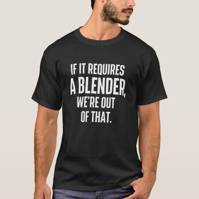 If It Requires A Blender Bartender Tapster Bartend T-Shirt (Front)