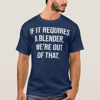 If it requires a blender wex27re out of that T-Shirt