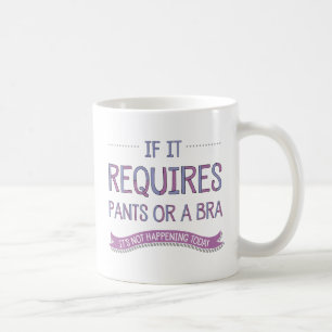 If It Requires Pants or a Bra Mug