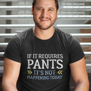 If It Requires Pants T-Shirt