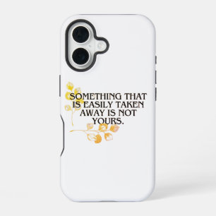 “If It’s Easily Taken it was neve your _elegant  iPhone 16 Case