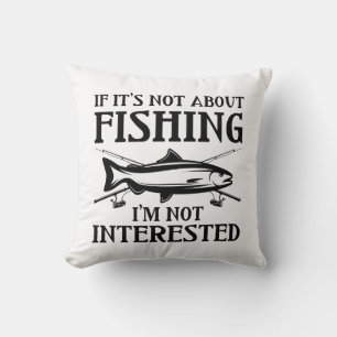 If It’s Not About Fishing Throw Pillow