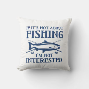 If It’s Not About Fishing Throw Pillow