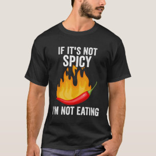 If It´s Not Spicy Enough  Spicy Pepper Chili Food  T-Shirt