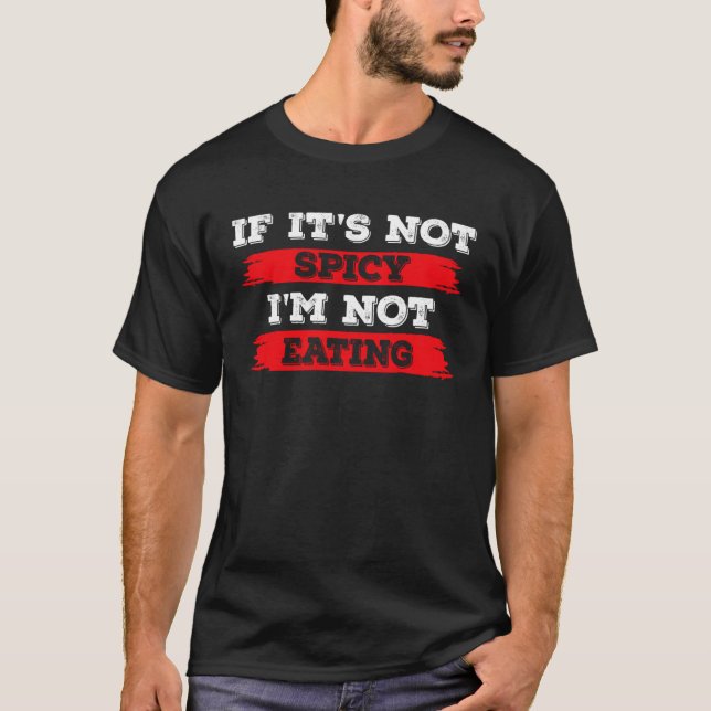 If It s Not Spicy I m Not Eating Chilli  1 T-Shirt (Front)